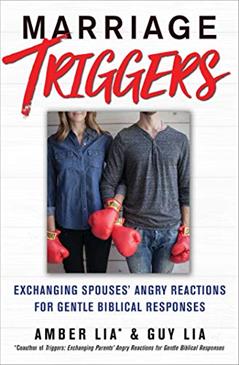 Marriage Triggers: Exchanging Spouses' Angry Reactions for Gentle Biblical Responses, written by Amber Lia; Guy Lia