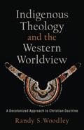 Read Indigenous Theology and the Western Worldview: A Decolonized Approach to Christian Doctrine (Acadia Studies in Bible and Theology), written by Woodley