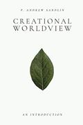 Read Creational Worldview: An Introduction, written by P. Andrew Sandlin