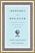 Read Inerrancy and Worldview: Answering Modern Challenges to the Bible, written by Vern S. Poythress