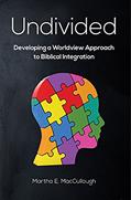 Read Undivided: Developing a Worldview Approach to Biblical Integration, written by MacCullough