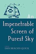 Read An Impenetrable Screen of Purest Sky: A Novel, written by Dan Beachy-Quick