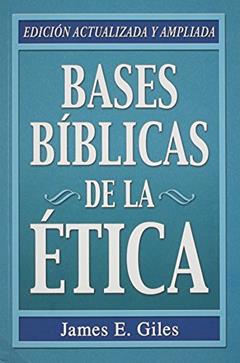 Bases Biblicas de la Etica (Spanish Edition), written by James E. Giles
