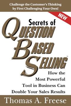 Secrets of Question-Based Selling: How the Most Powerful Tool in Business Can Double Your Sales Results (Top Selling Books to Increase Profit, Money Books for Growth), written by Thomas Freese