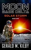 Read MOON BASE DELTA: Solar Storm: Book 1, written by Gerald M. Kilby