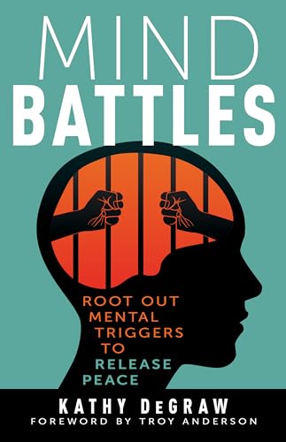 Read Mind Battles: Root Out Mental Triggers to Release Peace, written by Kathy DeGraw