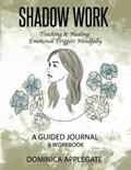 Read Shadow Work - Tracking & Healing Emotional Triggers Mindfully: A Guided Journal & Workbook, written by Dominica Applegate