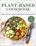 Read The Plant-Based Cookbook: Vegan, Gluten-Free, Oil-Free Recipes for Lifelong Health, written by Ashley Madden