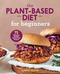 Read The Plant-Based Diet for Beginners: 75 Delicious, Healthy Whole-Food Recipes, written by Gabriel Miller
