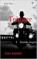 Read Trigger (Broken Angels, MC Book 3), written by Riki Bishop