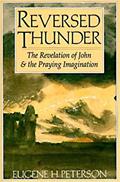 Read Reversed Thunder: The Revelation of John and the Praying Imagination, written by Eugene H. Peterson