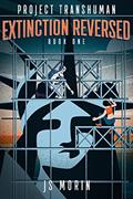 Read Extinction Reversed (Project Transhuman Book 1), written by J.S. Morin