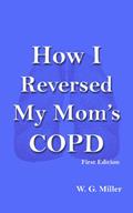 Read How I Reversed My Mom's COPD, written by W. G. Miller
