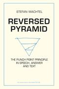 Read REVERSED PYRAMID: The Punch Point Principle in Speech, Answer and Text, written by Stefan Wachtel