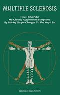 Read Multiple Sclerosis: How I Reversed My Chronic Autoimmune Symptoms By Making Simple Changes To The Way I Eat, written by Nicole Swenson