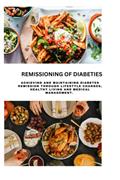 Read REMISSIONING OF DIABETES: Achieving and maintain diabetes remission through lifestyle changes, healthy eating and Medical management., written by Kently B.