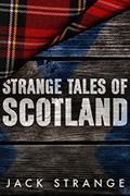Read Strange Tales of Scotland (Jack's Strange Tales Book 1), written by Jack Strange