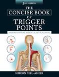 Read The Concise Book of Trigger Points, Third Edition: A Professional and Self-Help Manual, written by Simeon Niel-Asher