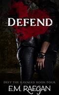Read Defend (Defy the Ravaged Book 4), written by E.M. Raegan; Erin Raegan