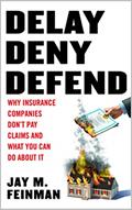 Read Delay Deny Defend: Why insurance companies don't pay claims and what you can do about it, written by Jay Feinman