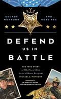 Read Defend Us in Battle: The True Story of MA2 Navy SEAL Medal of Honor Recipient Michael A. Monsoor, written by George Monsoor