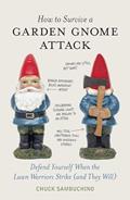 Read How to Survive a Garden Gnome Attack: Defend Yourself When the Lawn Warriors Strike (And They Will), written by Chuck Sambuchino