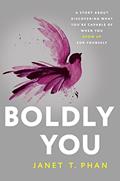 Read Boldly You: A Story about Discovering What You're Capable of When You Show Up for Yourself, written by Janet T. Phan