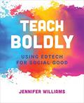 Read Teach Boldly: Using Edtech for Social Good, written by Jennifer Williams