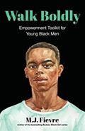 Read Walk Boldly: Empowerment Toolkit for Young Black Men (Feel Comfortable and Proud in Your Skin as a Black Male Teen) (Bold and Black), written by M.J. Fievre