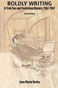 Read Boldly Writing: A Trek Fan and Fanfiction History, 1967-1987, written by Joan Marie Verba