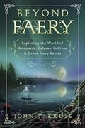 Read Beyond Faery: Exploring the World of Mermaids, Kelpies, Goblins & Other Faery Beasts, written by John T. Kruse Read Beyond Faery: Exploring the World of Mermaids, Kelpies, Goblins & Other Faery Beasts, written by John T. Kruse