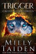Read Trigger (Caged and Dangerous Book 3), written by Milly Taiden