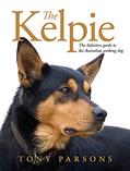 Read Kelpie: The definitive guide to the Australian working dog, written by Tony Parsons