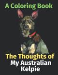 Read The Thoughts of My Australian Kelpie: A Coloring Book, written by Brightview Activity Books