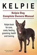 Read Kelpie. Kelpie Dog Complete Owners Manual. Kelpie book for care, costs, feeding, grooming, health and training., written by George Hoppendale; Asia Moore