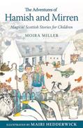 Read The Adventures of Hamish and Mirren: Magical Scottish Stories for Children (Young Kelpies), written by Moira Miller Read The Adventures of Hamish and Mirren: Magical Scottish Stories for Children (Young Kelpies), written by Moira Miller