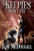 Read Kelpies Don't Fly: A Dark & Humorous Urban Fantasy Adventure (Valkyrie Bestiary Book 5), written by Kim McDougall Read Kelpies Don't Fly: A Dark & Humorous Urban Fantasy Adventure (Valkyrie Bestiary Book 5), written by Kim McDougall