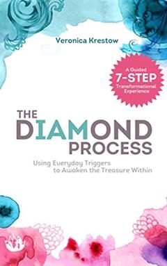 The Diamond Process: Using Everyday Triggers To Awaken The Treasure Within, written by Veronica Krestow