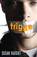 Read Trigger, written by Susan Vaught