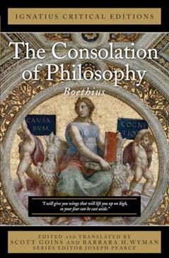 The Consolation of Philosophy: With an Introduction and Contemporary Criticism (Ignatius Critical Editions), written by Anicius Boethius
