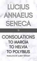 Read Consolations: To Marica, To Helvia, To Polybius, written by Lucius Annaeus Seneca