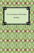 Read The Consolation of Philosophy [with Biographical Introduction], written by Boethius