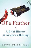 Read Of a Feather: A Brief History of American Birding, written by Scott Weidensaul