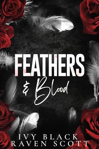 Read Feathers and Blood: A Dark Mafia Romance (Feathers and Thorne Series), written by Ivy Black; Raven Scott