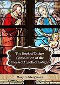 Read The Book of Divine Consolation of the Blessed Angela of Foligno, written by Angela of Foligno