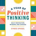 Read A Year of Positive Thinking: Daily Inspiration, Wisdom, and Courage (A Year of Daily Reflections), written by Cyndie Spiegel