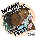 Read Mommy Wants To Eat My Feet, written by Mahogany Woolfolk