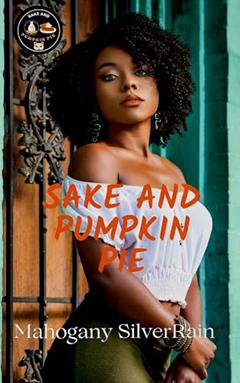 SAKE AND PUMPKIN PIE, written by Mahogany SilverRain