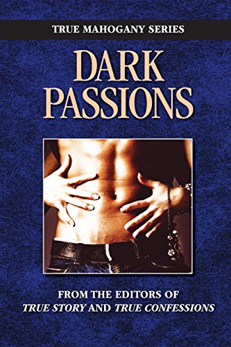 Dark Passion (TRUE MAHOGANY SERIES), written by The Editors Of True Story and True Confessions