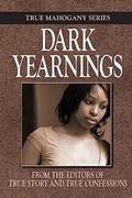 Read Dark Yearnings (True Mahogany Series), written by The Editors Of True Story And True Confessions